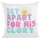 Set apart for His glory Decorative Pillow