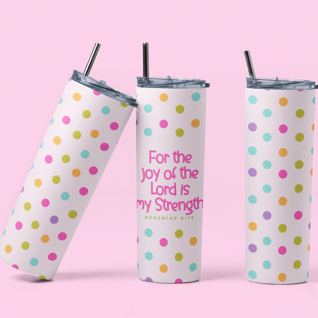 FOR THE JOY OF THE LORD IS MY STRENGTH TUMBLER 20 OZ.