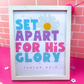 Set Apart For His Glory Art Print