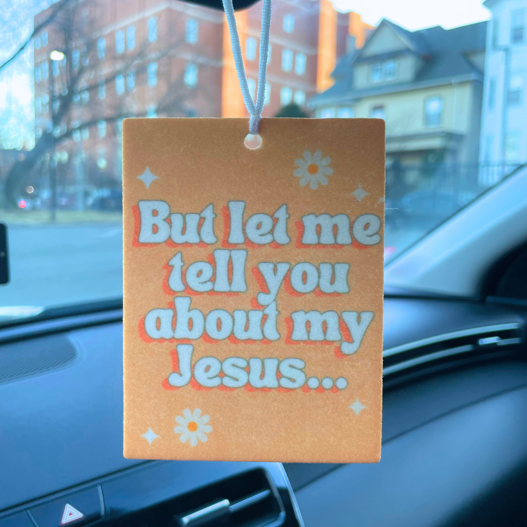 But Let Me Tell You About My Jesus Car Air Freshie