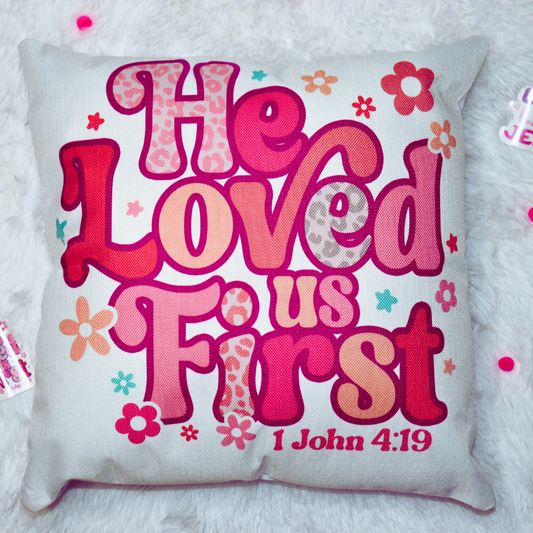 He Loved us First  Decorative Pillow (LIMITED STOCK)