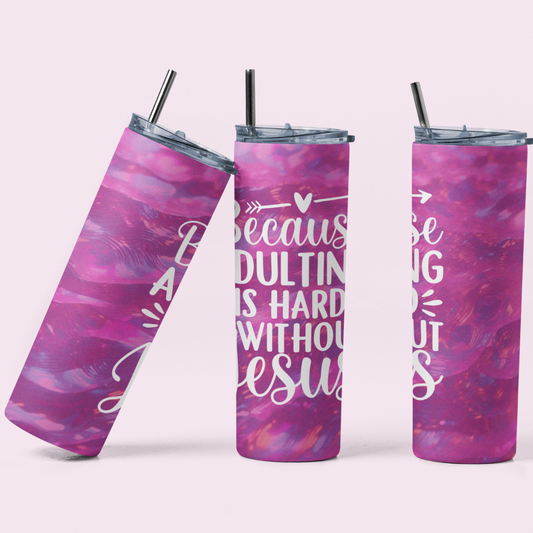 BECAUSE ADULTING IS HARD WITHOUT JESUS TUMBLER 20 OZ.