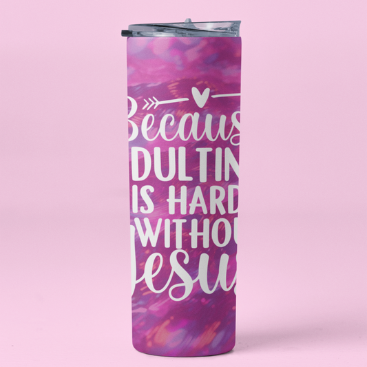 BECAUSE ADULTING IS HARD WITHOUT JESUS TUMBLER 20 OZ.