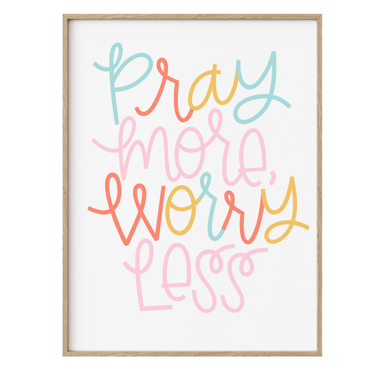 Pray more worry less 8"x10" Art Print