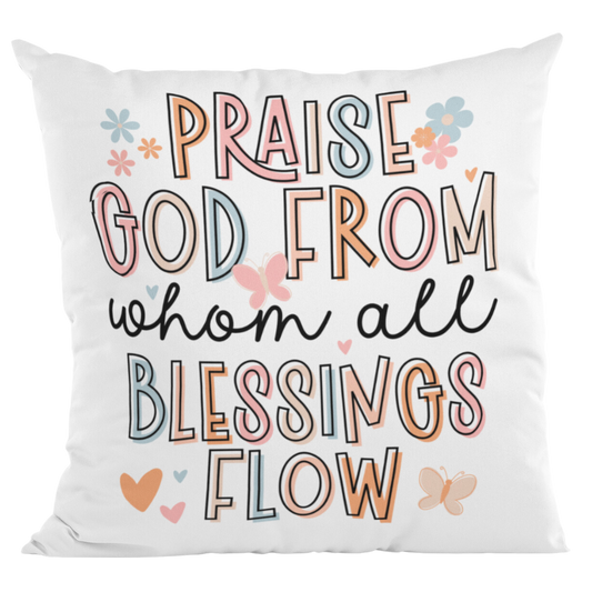 Praise God whom all blessings flow Decorative Pillow