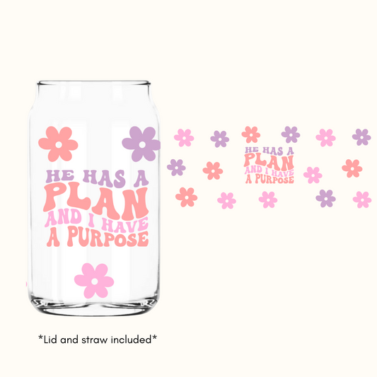 HE HAS A PLAN AND I HAVE A PURPOSE GLASS CAN CUP 16OZ.