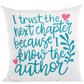 I trust next chapter because I know the Author Decorative Pillow