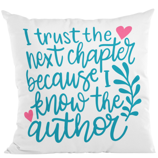 I trust next chapter because I know the Author Decorative Pillow