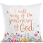 I will sing of the goodness of God Decorative Pillow
