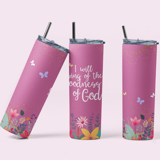 I WILL SING OF THE GOODNESS OF GOD TUMBLER 20 OZ.